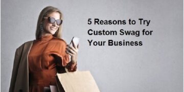 5 Reasons to Try Custom Swag for Your Business