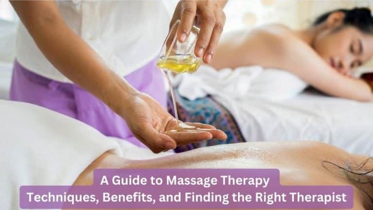 Guide to Massage Therapy – Techniques, Benefits, and Finding the Right Therapist