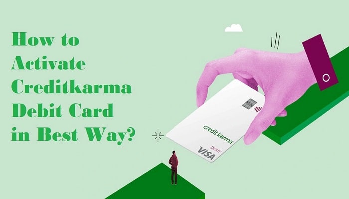 How to Activate Creditkarma Debit Card in Best Way?